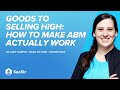 goods to selling high how to make abm actually work with snowflake s head of abm hilary carpio