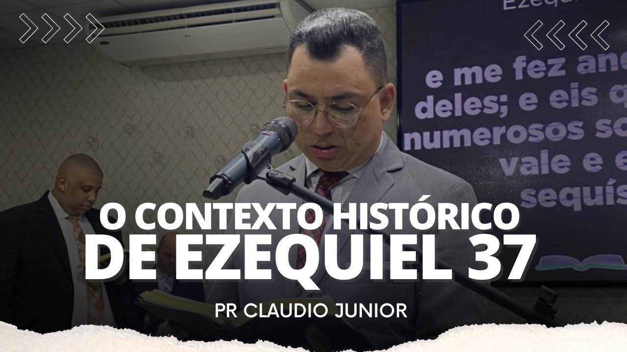 Pr. Claudio Junior | O Contexto Histórico de Ezequiel 37 | 2022