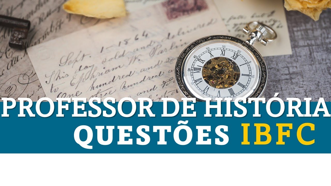 Professor de História - Banca IBFC [Resolução de Questões]