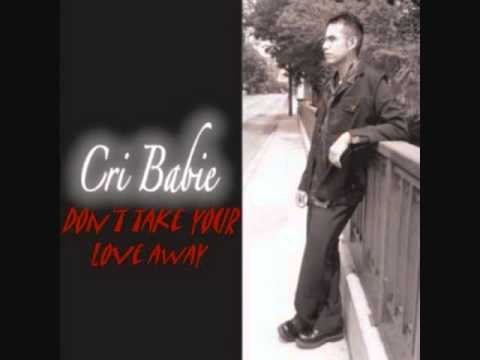 Cri Babie - Don't Take Your Love Away