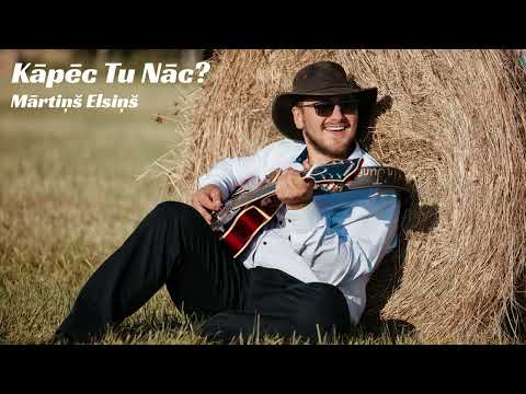 Mārtiņš Elsiņš  - Kāpēc Tu Nāc?