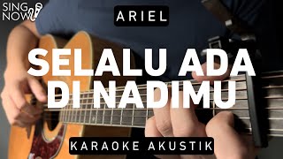 Download lagu Selalu Di Nadimu - Ariel (Karaoke Akustik) mp3