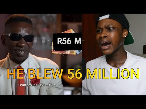 HE BLEW 56 MILLION RAND!!!