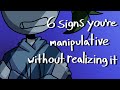 6 Signs You Re Manipulative Without Realizing It