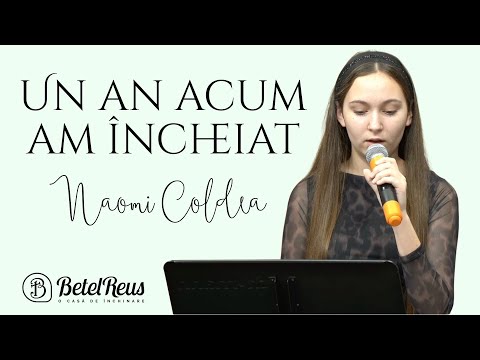 Naomi Coldea | Un an acum am încheiat | Betel Reus |