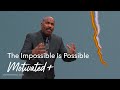 The Impossible Is Possible | Motivated +