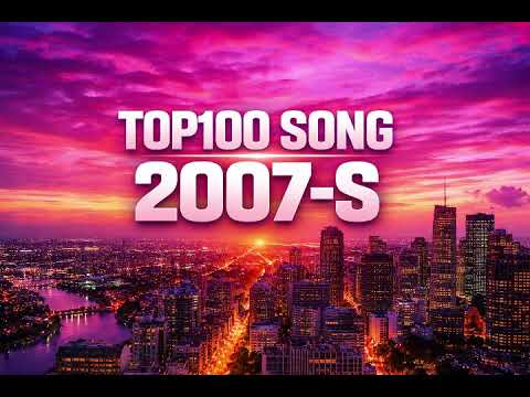 Top100 Songs of 2007 | 2007s Music Hits Compilation