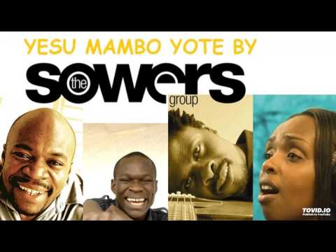 Yesu Mambo Yote By The Sowers Group