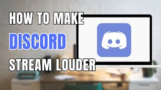 How To Make Discord Stream Louder