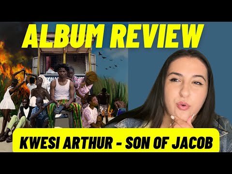 KWESI ARTHUR ALBUM REVIEW 😳 / Just Vibes Reaction - SON OF JACOB