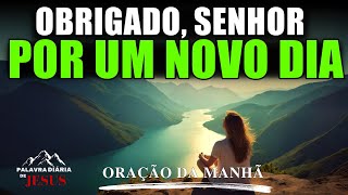 Oração da Manhã GRATIDÃO A DEUS | Comece seu dia com DEUS para Atrair Bênçãos | A PALAVRA DO DIA