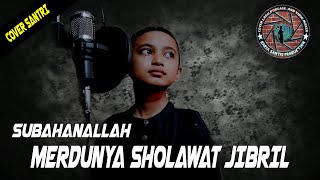 Download lagu Subahanallah Merdunya Sholawat Jibril versi kang santri -cover anak kecil mp3