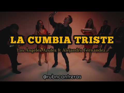 Alejandro Fernández ft Los Ángeles Azules - La Cumbia Triste (LETRA)