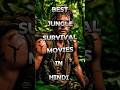 Best Jungle Survival Movies In Hindi Top 7 Jungle Survival Movies Shorts Movie Survival