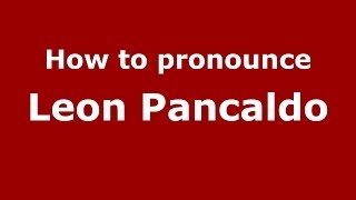 How to pronounce Leon Pancaldo