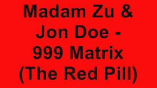 Madam Zu & Jon Doe - 999 Matrix (The Red Pill)