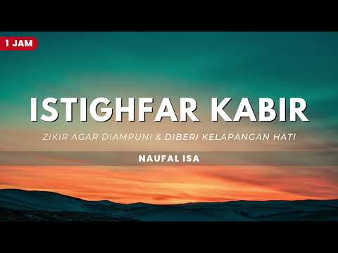 Istighfar Kabir (Zikir agar diampuni dan diberi kelapangan hati) - Naufal isa