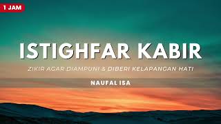 Download lagu Istighfar Kabir (Zikir agar diampuni dan diberi kelapangan hati) - Naufal isa mp3