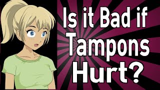 Is it Bad if Tampons Hurt?