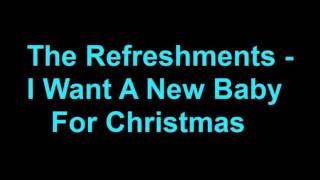 The Refreshments - I Want A New Baby For Christmas