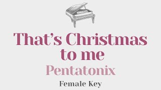 That&#39;s Christmas to me - Pentatonix (FEMALE Key Karaoke) - Piano Instrumental Cover with Lyrics
