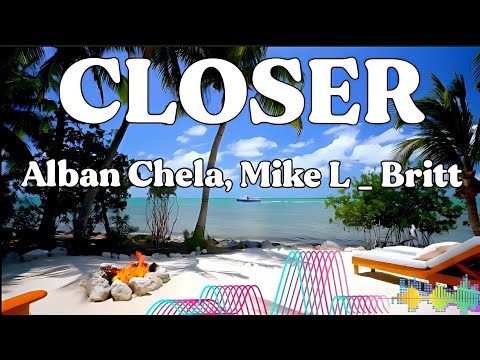 CLOSER - Alban Chela, Mike L _ Britt