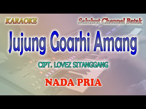 JUJUNG GOARHI AMANG ll KARAOKE BATAK ll CIPT  LOVEZ SITANGGANG ll NADA PRIA AS=DO