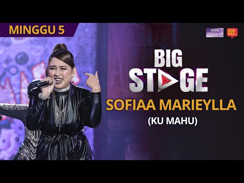 [PERSEMBAHAN PENUH] Big Stage 4 - Sofiaa Marieylla (Ku Mahu) - Minggu 5