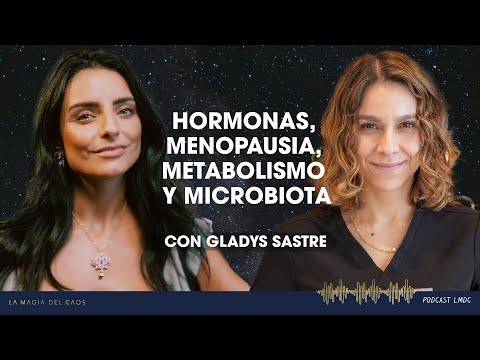 Hormonas, menopausia, metabolismo y microbiota con Gladys Sastre | T5 Ep #14 La Magia del Caos