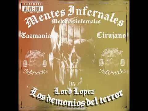 Los Demonios Del Terror - El Tasmania - Lord Lopez ft Cirujano [ MENTES INFERNALES RECORDS ]
