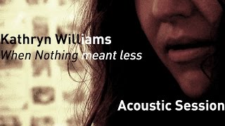 #720 Kathryn Williams - When Nothing meant less (Acoustic Session)