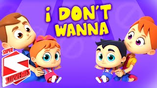 I Don&#39;t Wanna Song | Nursery Rhymes For Kids | Baby Songs For Children