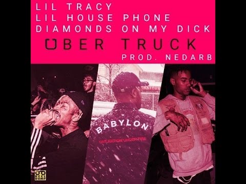 Lil Tracy x Lil House Phone x Diamondsonmydick - Uber Truck