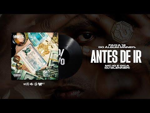 MC IG, GICA - ANTES DE IR (DJ GLENNER) [FAIXA 12 MNNEI %]