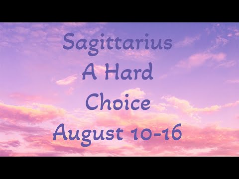 SAGITTARIUS  “WEEKLY” TAROT READING “A Hard Choice”August 10-16 2025