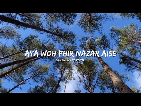 Aya Woh Phir Nazar Aise//Slowe+Reverb song
