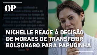 Michelle reage à decisão de Moraes de transferir Bolsonaro para a Papudinha