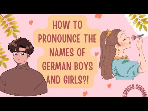 How to pronounce German names? ( boys and girls)