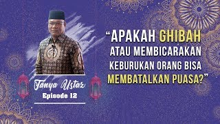 TANYA USTAZ - Apakah Ghibah atau Membicarakan Keburukan Orang Bisa Membatalkan Puasa?