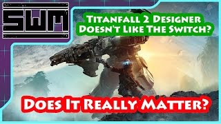 Titanfall 2 Designer Doesn't Like The Switch? Does It Really Matter?