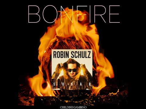 Childish Gambino Bonfire X Robin Schulz Sugar