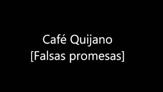 Café Quijano Falsas Promesas [06]