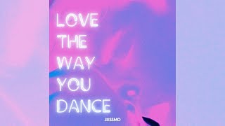 JESSMO - Love the Way You Dance [Official]