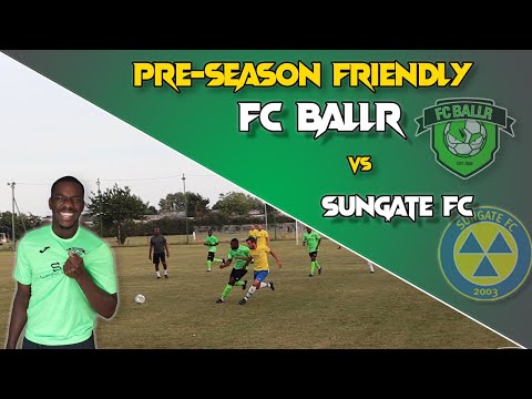 FC BALLR | PRE-SEASON FRIENDLY vs SUNGATE FC