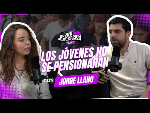 Los JÓVENES no se PENSIONARÁN - Jorge Llano - Capítulo 5