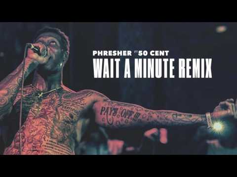 Phresher feat. 50 Cent - Wait A Minute (Remix) (Audio)