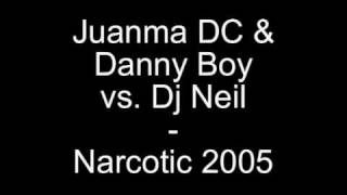Juanma DC & Danny Boy vs. DJ Neil - Narcotic 2005