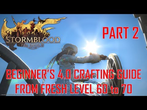 Final Fantasy XIV: SB - Beginner's 4.0 Crafting Guide From Fresh LEVEL 60 to 70 Part 2