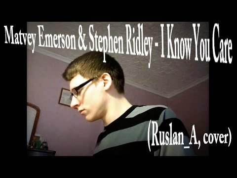 Matvey Emerson & Stephen Ridley - I Know You Care (Ruslan_A, cover)(Live)