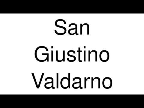 How to Pronounce San Giustino Valdarno (Italy)